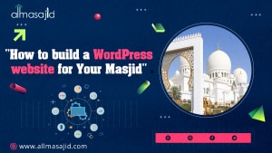How toa build a wordpress website for Your Masjid in 2022