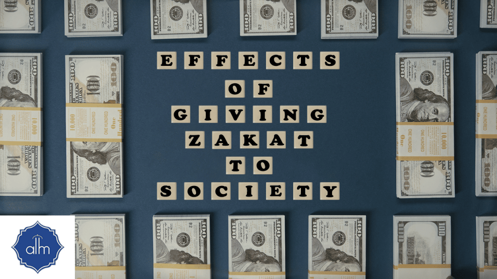 EFFECTS OF GIVING ZAKAT ON SOCIETY